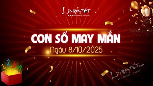 Con số may mắn hôm nay 8/10/2025 theo năm sinh hốt đủ lộc to