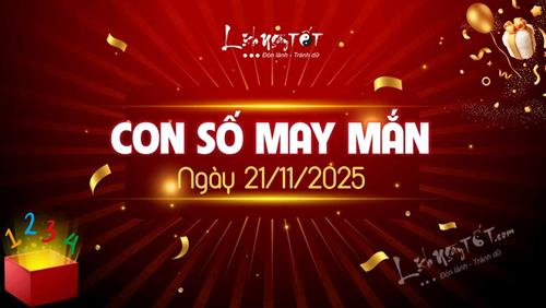 Con số may mắn hôm nay 21/11/2025 theo năm sinh rinh vía vàng