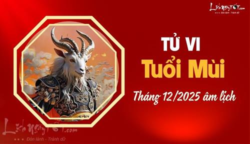 Tử vi tháng 12/2025 tuổi Mùi âm lịch: Số vất vả nhất nhà, việc gì cũng đến tay