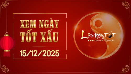 Xem ngày tốt xấu 15/12/2025 - Âm lịch hôm nay 26/10 năm Ất Tỵ