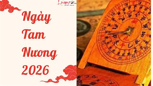 Xem lịch các ngày Tam Nương 2026 - Nên làm gì? Tránh HẠN ra sao? Hóa giải ngày xấu bằng cách nào?