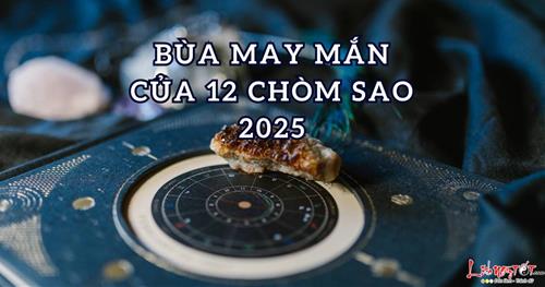 Bùa may mắn cho 12 cung hoàng đạo 2025 cực kỳ linh nghiệm