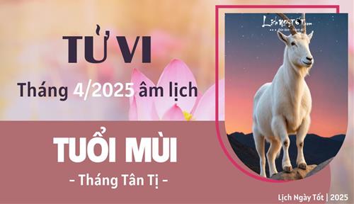 Tử vi tháng 4/2025 tuổi Mùi âm lịch: Ôn hòa, không thích tranh đấu nên khó có thành tựu lớn