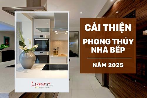 Cải thiện phong thủy nhà bếp năm 2025 để cuộc sống thịnh vượng, khỏe mạnh hơn