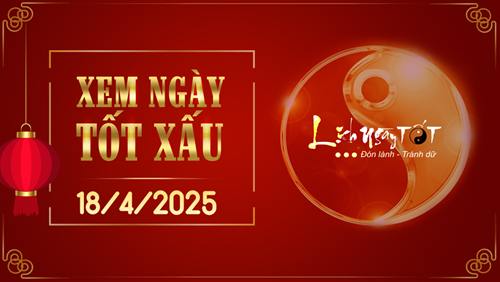 Xem ngày tốt xấu 18/4/2025 - Âm lịch hôm nay 21/3 năm Ất Tỵ