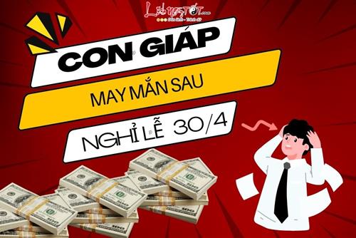 Sau nghỉ lễ 30/4, vận mệnh đảo chiều, 4 con giáp này làm ăn tấn tới, dễ nhân đôi nhân ba tài sản