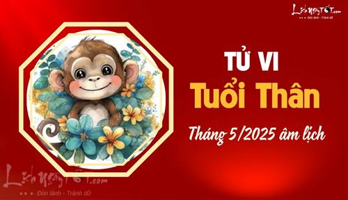 Tử vi tháng 5/2025 tuổi Thân âm lịch: Nhiều cơ hội kiếm tiền, dễ dính thị phi
