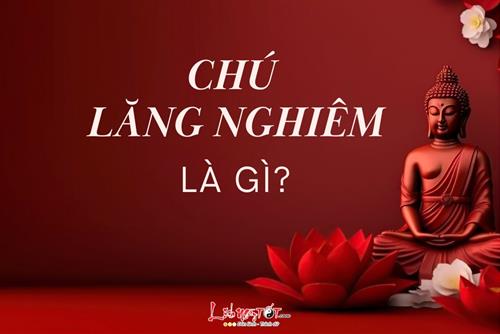 Chú lăng nghiêm là gì? Cao quý tới mức nào mà được ví như Vương miện của Đức Phật?