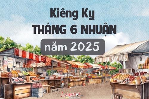 9 kiêng kỵ quan trọng tháng 6 nhuận năm 2025 để tránh xa xui xẻo, dễ dàng rước phước lộc