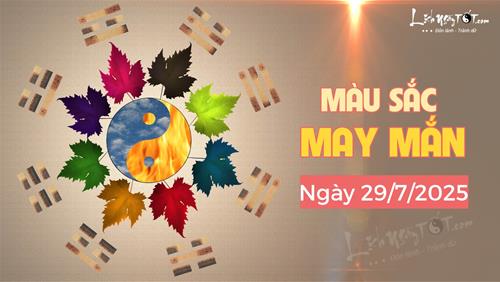 Màu sắc may mắn hôm nay 29/7/2025 cho các mệnh lấy vía tốt