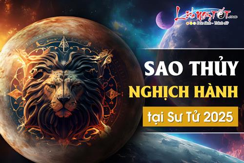 Chú ý: Sao Thủy nghịch hành tại Sư Tử từ tháng 7/2025 sẽ khuấy đảo 12 chòm sao RA TRÒ!