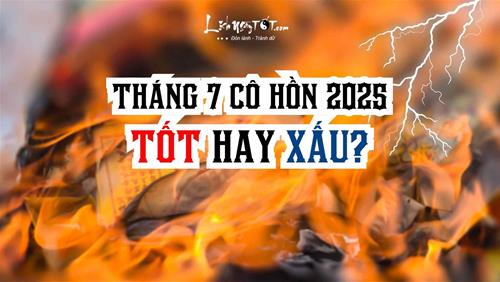 Tháng 7 âm năm nay (tháng cô hồn 2025) TỐT hay XẤU? Có 8 ngày LÀNH để tiến hành việc quan trọng trong tháng!