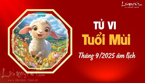 Tử vi tháng 9/2025 tuổi Mùi âm lịch: Nhiều biến động và thách thức, cần có sự kiên nhẫn