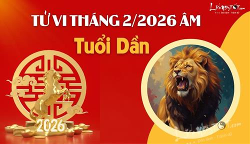 Tử vi tháng 2/2026 tuổi Dần âm lịch: Sống quá vô tư nên vất vả