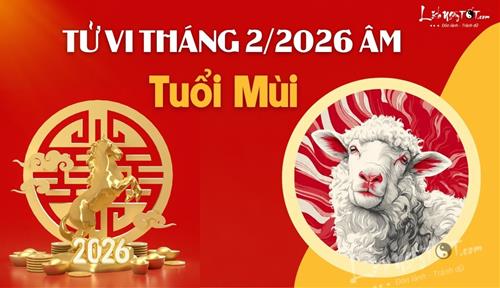 Tử vi tháng 2/2026 tuổi Mùi âm lịch: Sự nghiệp lên như diều gặp gió