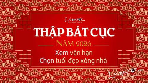 Xem VẬN HẠN năm 2026 theo tuổi và chọn tuổi đẹp xông nhà Tết Giáp Ngọ theo Thập Bát cục (Kinh dịch)