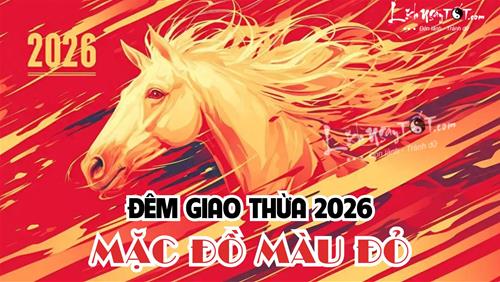Đúng Giao thừa năm Bính Ngọ, 6 kiểu người này nhất định nên mặc đồ đỏ mới tống khứ vận xui để đón LỘC LỚN năm 2026