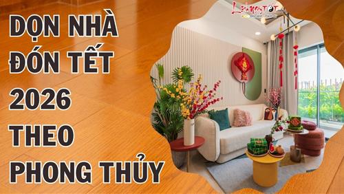 Tuyệt chiêu dọn nhà ĐÓN TẾT BÍNH NGỌ 2026: Đuổi sạch UẾ khí, rước LỘC mới vào nhà