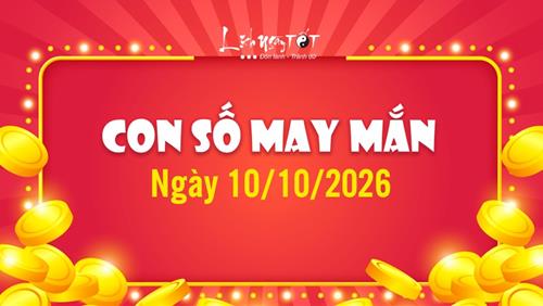 Con số may mắn hôm nay 10/10/2026 theo năm sinh - Xem số VÀNG phát LỘC ngày mùng 1