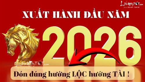 Xuất hành đầu năm 2026: Đầu năm đi ĐÚNG hướng, vào ngay 4 ngày ĐẠI CÁT này, cả năm đi đâu làm gì đều THUẬN!