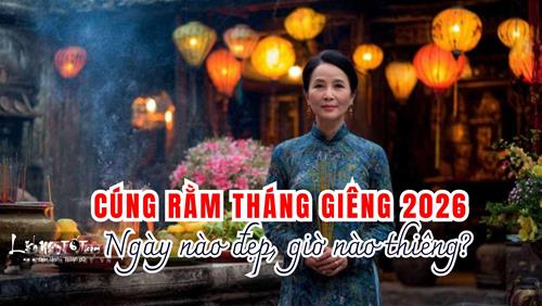 Cúng Rằm tháng Giêng 2026 ngày nào ĐẸP, giờ nào THIÊNG để đón vía lành vận đỏ quanh năm Bính Ngọ?