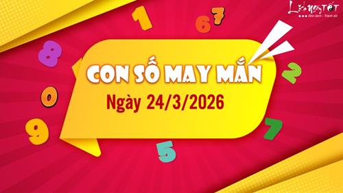 Con số may mắn hôm nay 24/3/2026 theo năm sinh ẵm lộc lớn về ví