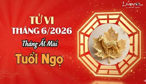Tử vi tháng 6/2026 tuổi Ngọ âm lịch: Vượng vận khí bậc nhất trong năm tuổi