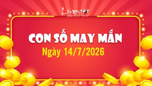 Con số may mắn hôm nay 14/7/2026 theo tuổi: Khám phá ra số HAY rước LỘC về nhà