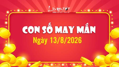 Con số may mắn hôm nay 13/8/2026 theo năm sinh: Số MAY làm gì cũng LỢI