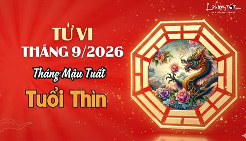 Tử vi tháng 9/2026 tuổi Thìn âm lịch: Tâm trí phân tán, bận rộn nhưng có thể hoài công