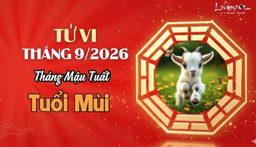 Tử vi tháng 9/2026 tuổi Mùi âm lịch: Cẩn trọng với Tương Hình, giữ bình tĩnh để hóa giải trở ngại