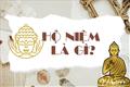 Hộ niệm là gì? Tại sao ai cũng nhấn mạnh tầm quan trọng vô cùng của pháp này?