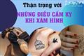 Thận trọng với những điều cấm kỵ khi xăm mình kẻo đời xuống dốc không phanh, khó cứu vãn
