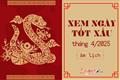 Xem ngày tốt xấu tháng 4 năm 2025: Chọn ngày lành giúp việc hanh thông