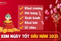 Đầu năm Ất Tỵ 2025: Chọn ngày ĐẸP mở hàng lấy may, ngày TỐT khai Xuân hút lộc, ngày LÀNH xuất hành bình an