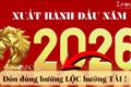 Xuất hành đầu năm 2026: Đầu năm đi ĐÚNG hướng, vào ngay 4 ngày ĐẠI CÁT này, cả năm đi đâu làm gì đều THUẬN!