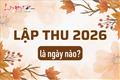 Lập Thu 2026 là ngày nào? Thu tới sinh TÀI, bí quyết khai mở vận khí - nắm giữ tài lộc trong tay
